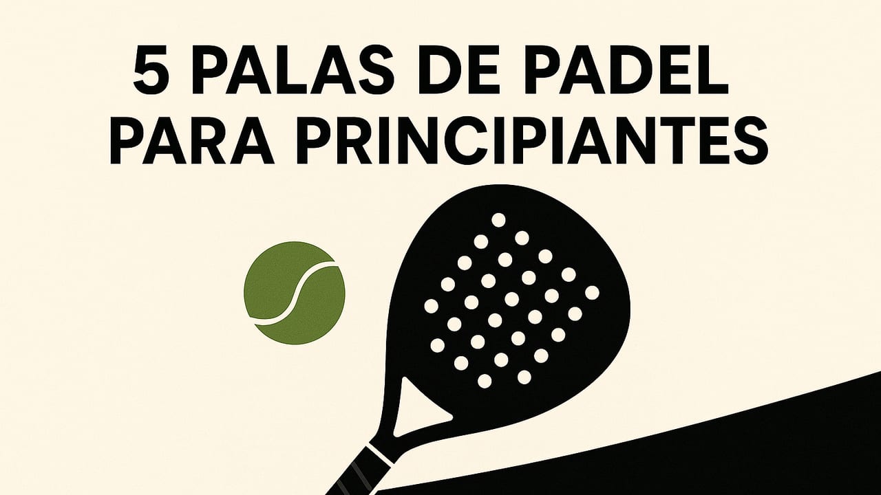 5 palas de padel para principiantes: guía y comparativa